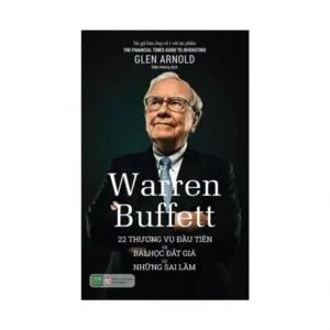 Warren Buffett: 22 Thương Vụ Đầu Tiên Và Bài Học Đắt Giá Từ Những Sai Lầm