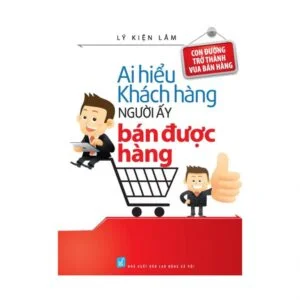 Ai Hiểu Được Khách Hàng Người Ấy Bán Được Hàng