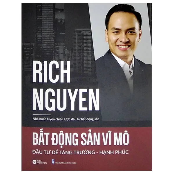 Bất động sản Vĩ Mô – Đầu tư để tăng trưởng và hạnh phúc - Rich Nguyen