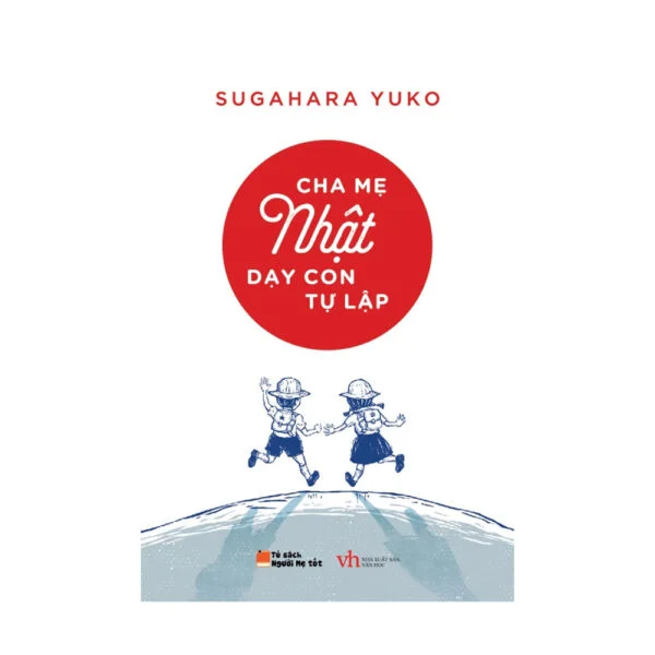 Cha Mẹ Nhật Dạy Con Tự Lập (mới 85%)