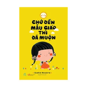 Chờ Đến Mẫu Giáo Thì Đã Muộn