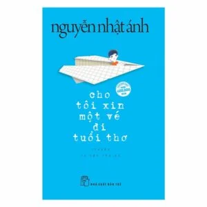 Cho Tôi Xin Một Vé Đi Tuổi Thơ – Nguyễn Nhật Ánh