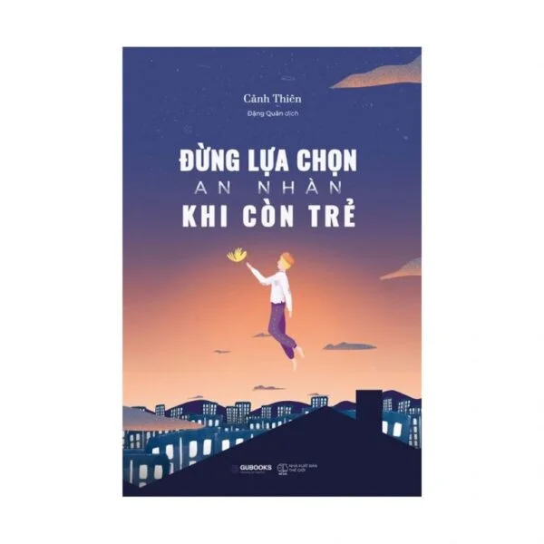 Đừng Lựa Chọn An Nhàn Khi Còn Trẻ