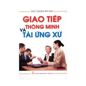 Giao Tiếp Thông Minh Và Tài Ứng Xử - Đức Thành