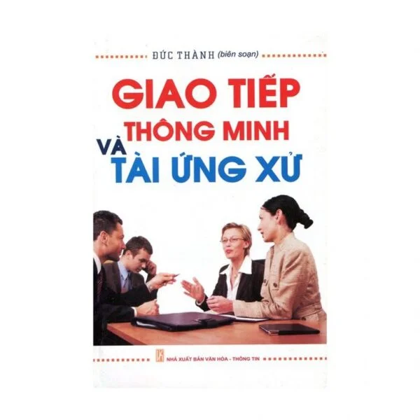 Giao Tiếp Thông Minh Và Tài Ứng Xử - Đức Thành