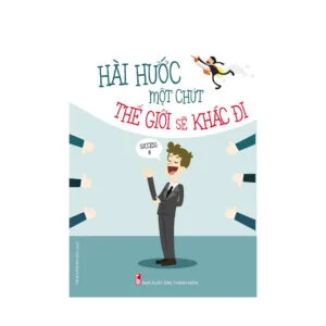 Hài Hước Một Chút Thế Giới Sẽ Khác Đi