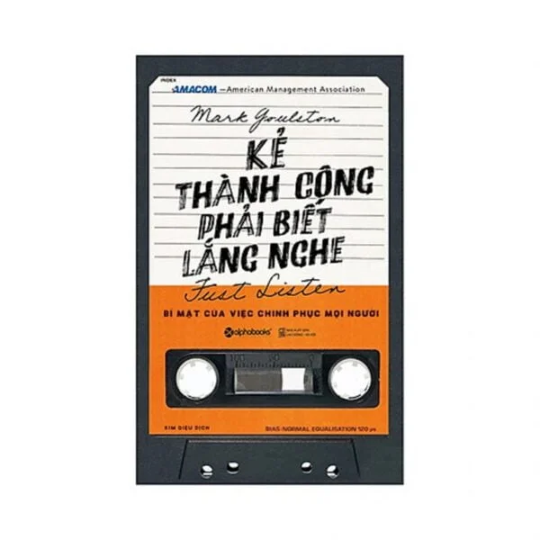 Kẻ Thành Công Phải Biết Lắng Nghe - Marke Goulston