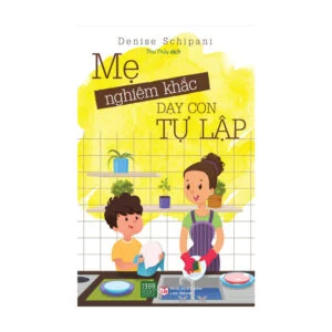 Mẹ Nghiêm Khắc Dạy Con Tự Lập