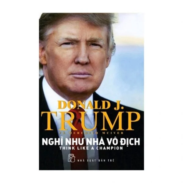 Nghĩ Như Nhà Vô Địch - Donald J.Trump