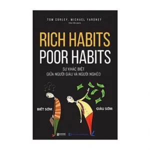 Rich Habits - Poor Habits: Sự Khác Biệt Giữa Người Giàu Và Người Nghèo
