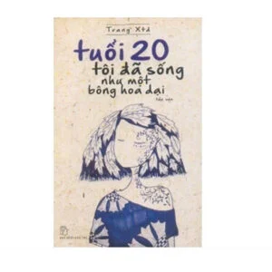 Tuổi 20 Tôi Đã Sống Như Một Bông Hoa Dại