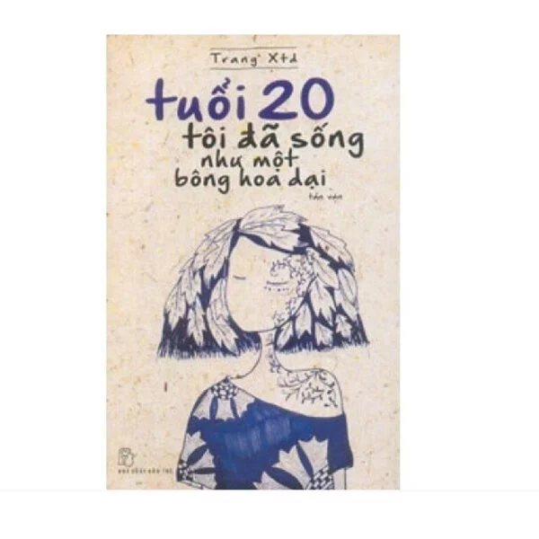 Tuổi 20 Tôi Đã Sống Như Một Bông Hoa Dại